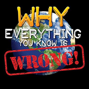 Why Everything you Know is Wrong Book