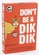 Don't be a Dik Dik